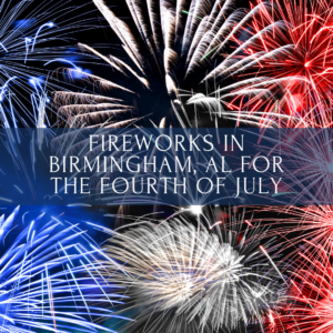 Fireworks in Birmingham, AL for the Fourth of July