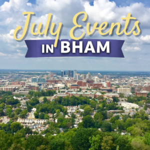 July Events in Birmingham AL - Dianna Howell Realtor