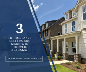 Top 3 Mistakes Sellers are Making in Hoover Alabama